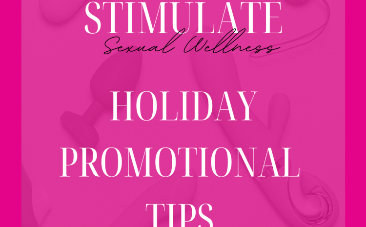  3 Tips to Boost Holiday Marketing Efforts for Sexual Wellness Focused Businesses