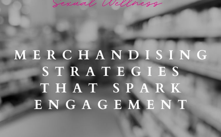  Merchandising Strategies That Spark Engagement: 5 Ways to Boost Sales Through Store Displays