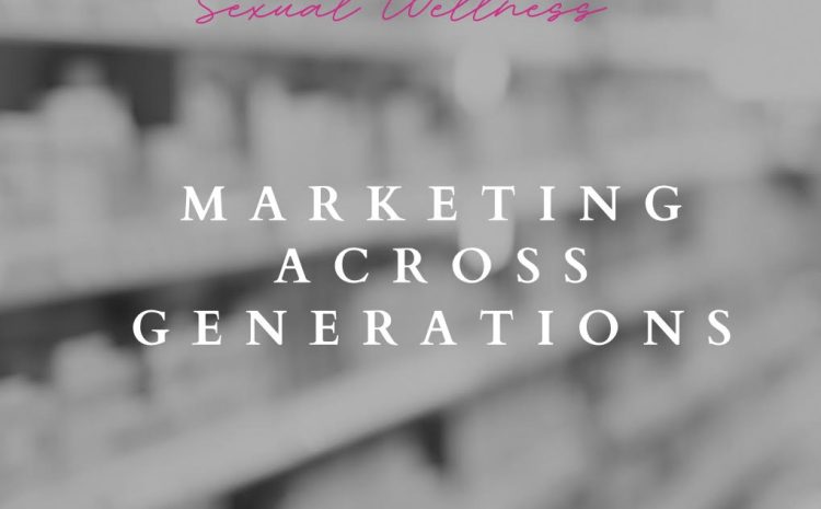  Marketing Across Generations: Connecting “Head to Toe, Young to Mature, Purpose to Pleasure”