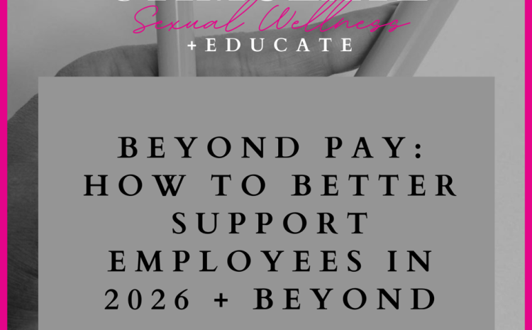  Beyond Pay: How Sexual Wellness Brands and Retailers Can Better Support Employees in 2026