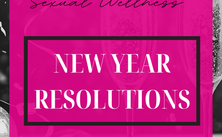  6 New Year Resolutions for Sexual Wellness Professionals