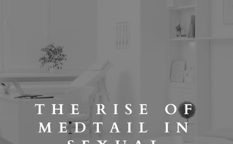  The Rise of “Medtail” in Sexual Wellness: Why Med Spas and Medical Offices Should Rethink Retail