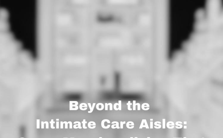  Beyond the Intimate Care Aisle: Cross-Merchandising Strategies That Drive Discovery + Sale